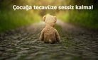 Çocuğa tecavüze sessiz kalma! (1. bölüm)